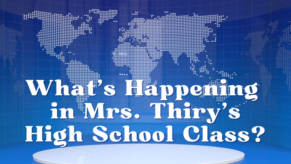 News Set Image That Says "What's Happening in Mrs. Thiry's High School Class?"
