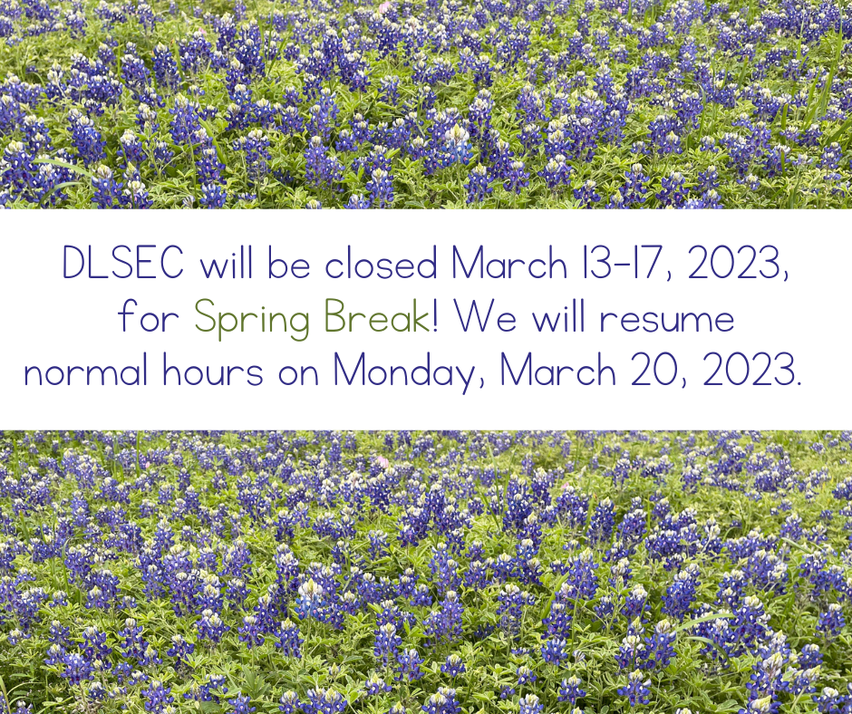 DLSEC will be closed March 13-17, 2023, for Spring Break! We will resume normal hours on Monday, March 20, 2023.