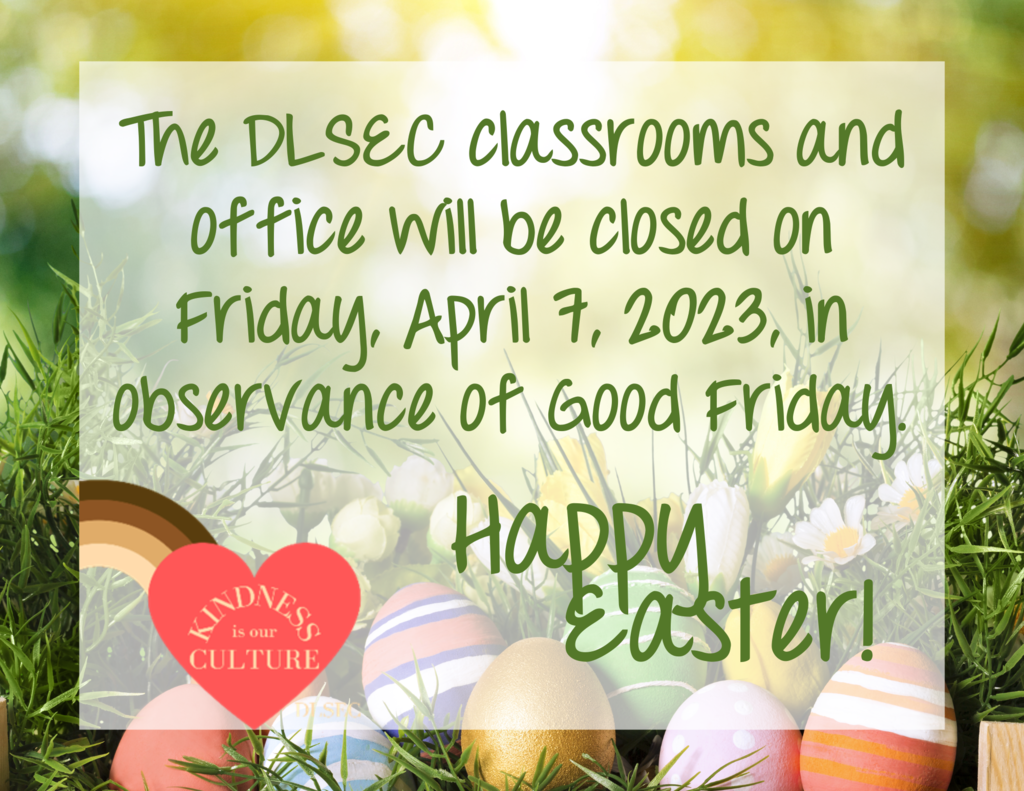 The DLSEC classrooms and office will be closed on Friday, April 7, 2023, in observance of Good Friday.